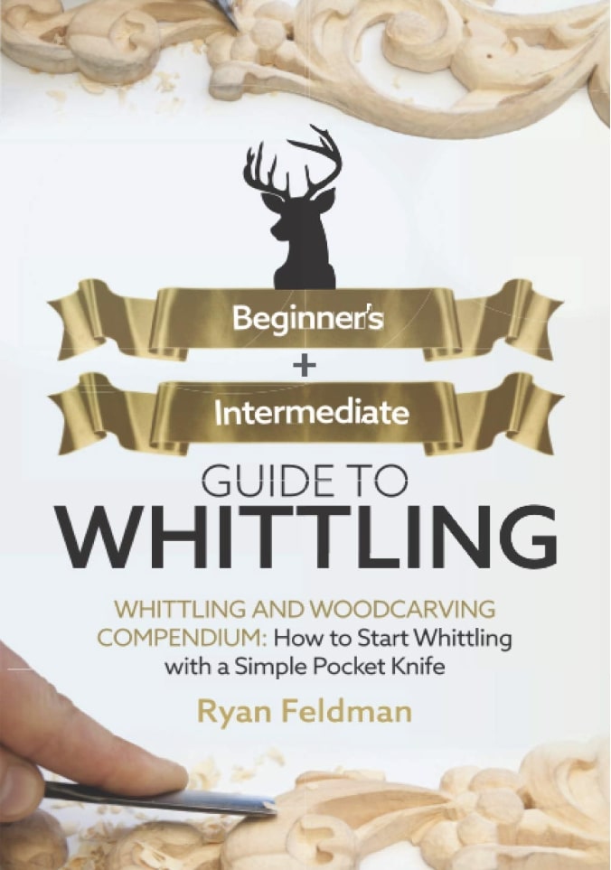 How to carve wood - cover of the book beginner+intermediate guide to whittling by Ryan Feldman